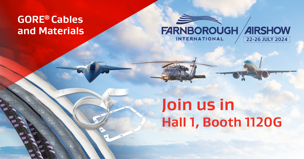 See Gore cables & materials in Hall 1, Booth 1120G, at the Farnborough Airshow in the UK on July 22-26, 2024.